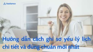 Cách ghi sơ yếu lý lịch đúng chuẩn gây ấn tượng với người tuyển dụng