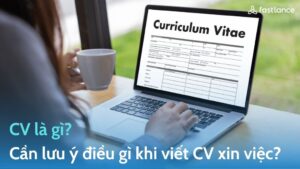 CV là gì? Cần lưu ý những thông tin gì khi viết CV xin việc?