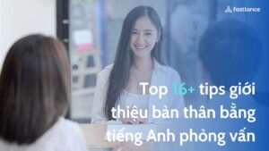 Top 16+ tips giới thiệu bản thân bằng tiếng Anh phỏng vấn