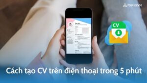 Bật mí cách tạo CV trên điện thoại trong 5 phút