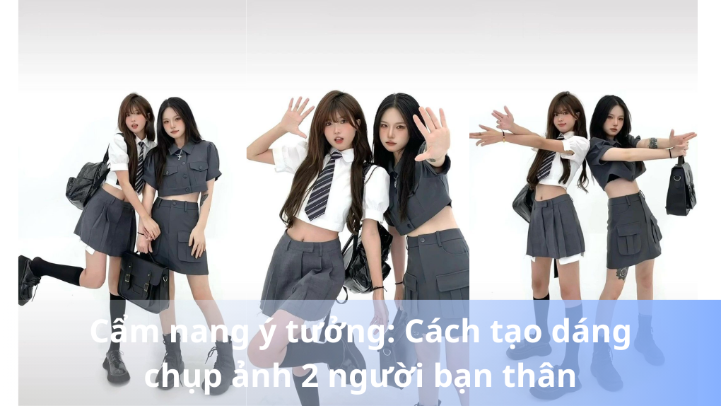 cách tạo dáng chụp ảnh 2 người bạn thân