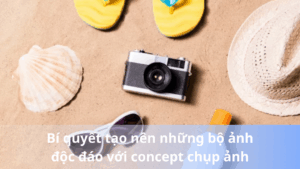 Bí quyết tạo nên những bộ ảnh độc đáo với concept chụp ảnh.