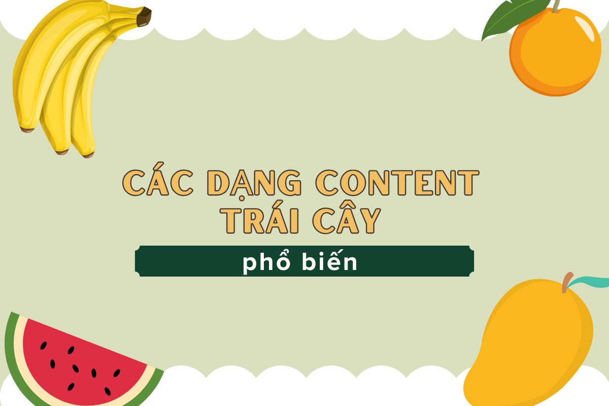 cac dang content trai cay pho bien