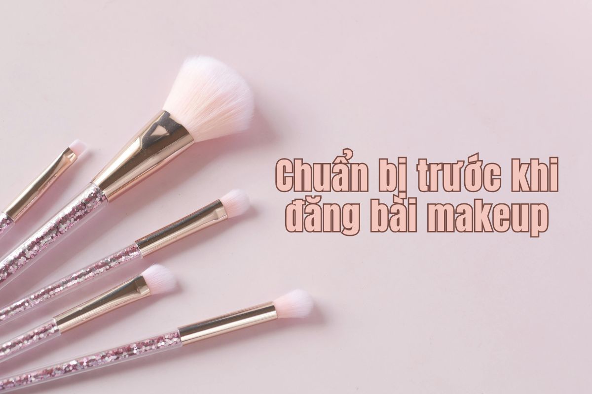 chuan bi truoc khi dang bai makeup